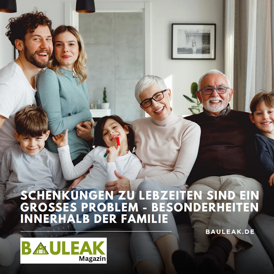 Schenkungen zu Lebzeiten sind ein großes Problem - Besonderheiten innerhalb der Familie Schenkungen zu Lebzeiten sind ein großes Problem - Besonderheiten innerhalb der Familie