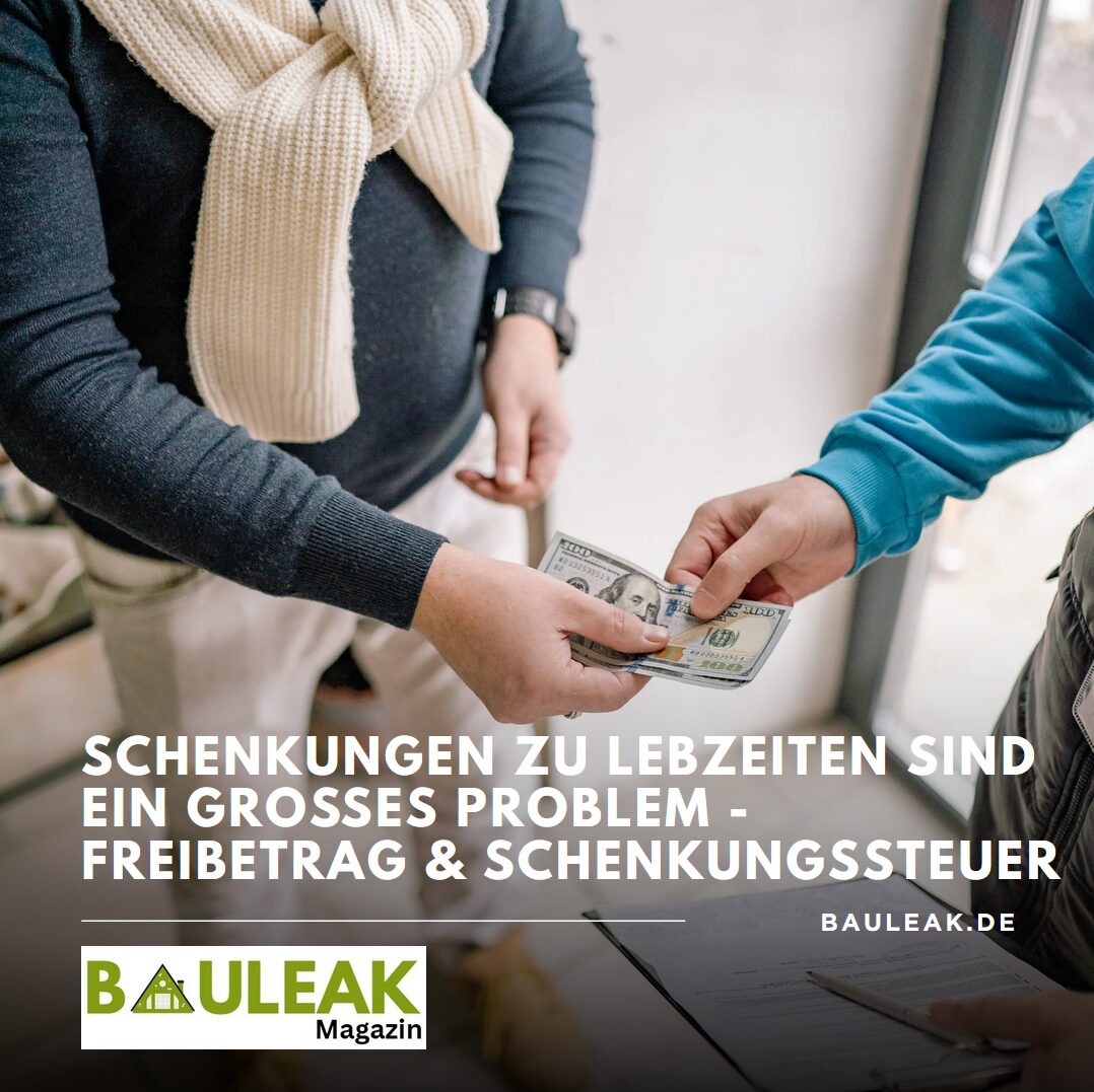 Schenkungen zu Lebzeiten sind ein großes Problem - Freibetrag & Schenkungssteuer Schenkungen zu Lebzeiten sind ein großes Problem - Freibetrag & Schenkungssteuer