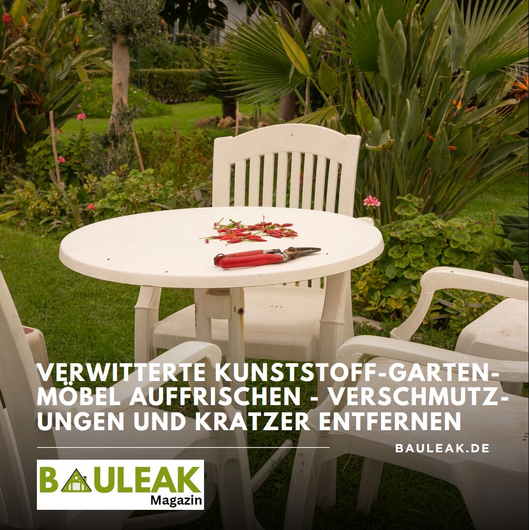 Verwitterte Kunststoff-Gartenmöbel auffrischen - Hartnäckige Verschmutzungen und Kratzer entfernen Verwitterte Kunststoff-Gartenmöbel auffrischen - Hartnäckige Verschmutzungen und Kratzer entfernen