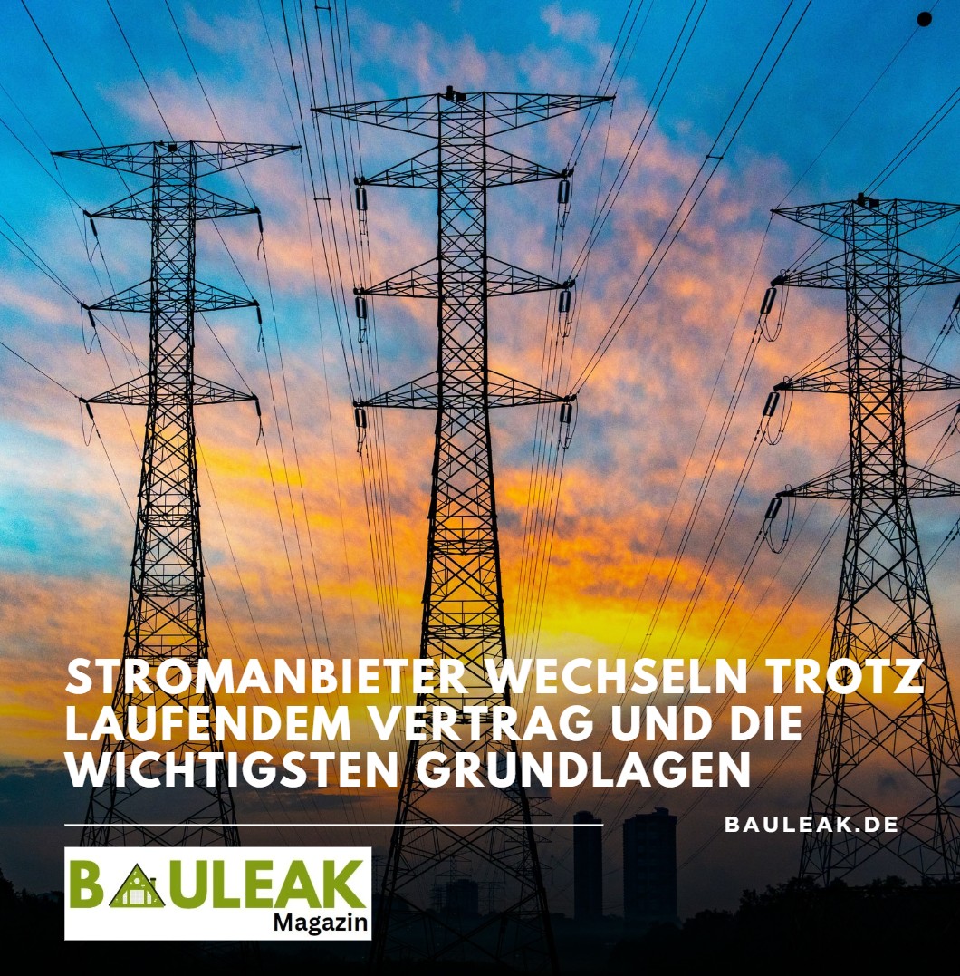 Stromanbieter wechseln trotz laufendem Vertrag und die wichtigsten Grundlagen Stromanbieter wechseln trotz laufendem Vertrag und die wichtigsten Grundlagen